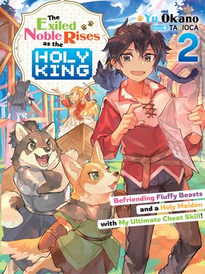 cover image of The Exiled Noble Rises as the Holy King: Befriending Fluffy Beasts and a Holy Maiden with My Ultimate Cheat Skill!, Volume 2